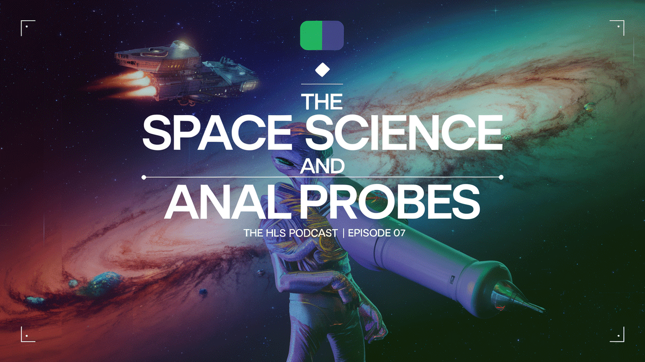 Space, Science, and Anal Probes | The HLS Podcast Ep 07