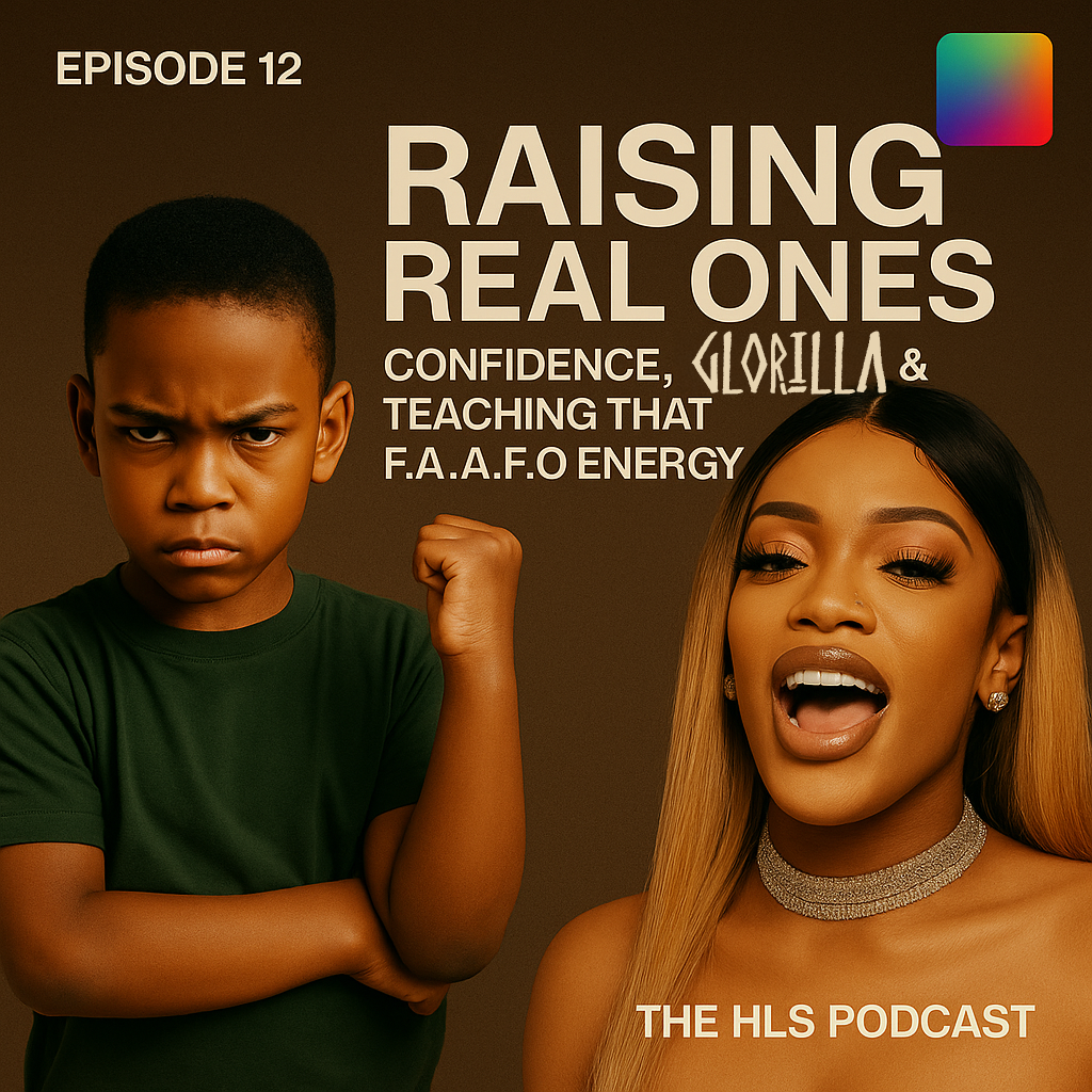 Raising Real Ones: Confidence, GloRilla & Teaching That F.A.A.F.O Energy | The HLS Podcast Ep 12